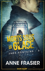 Morts sous la glace. Jude Fontaine, T3 - Frasier Anne