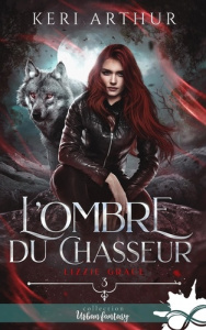 Lizzie Grace Tome 3 : L'ombre du chasseur - Arthur Keri