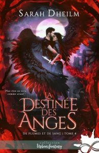 La destinée des anges. De plumes et de sang, T4 - Dheilm Sarah