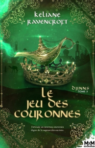 Djinns Tome 3 : Le Jeu des Couronnes - Ravencroft Keliane