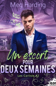 Les Carlisle Tome 2 : Un escort pour deux semaines - Harding Meg