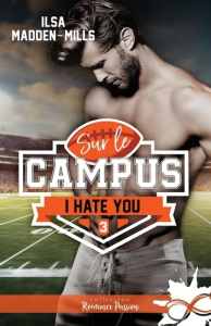 Sur le campus Tome 3 : I hate you - Madden-Mills Ilsa ; Boeufvé Joëlle