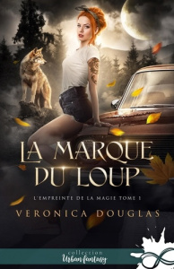 La marque du loup. L'empreinte de la magie, T1 - Douglas Veronica