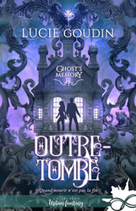 Ghost's Memory Tome 1 : Outre-tombe - Goudin Lucie