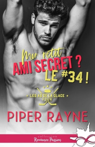 Les as de la glace Tome 4 : Mon petit ami secret ? Le #34 ! - Rayne Piper