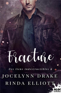 Fracture. Des Liens Indestructibles, T6 - Drake Jocelynn ; Elliott Rinda
