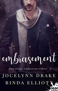 Des liens indestructibles Tome 7 : Embrasement - Drake Jocelynn ; Elliott Rinda
