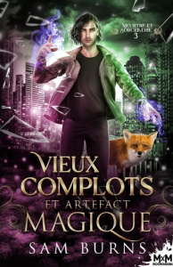 Meurtre et Sorcellerie Tome 3 : Vieux complots et artefact magique - Burns Sam