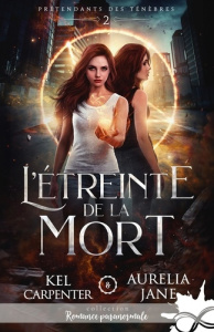Prétendants des ténèbres Tome 2 : L'étreinte de la mort - Carpenter Kel ; Jane Aurelia