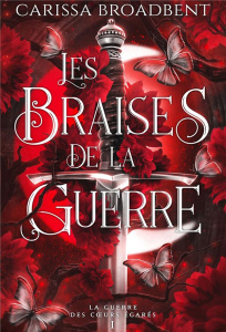 La guerre des coeurs égarés Tome 1 : Les braises de la guerre - Broadbent Carissa ; Le Jalu Loïc