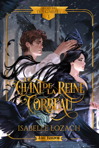 La guerre des ombres Tome 1 : Le chant de la reine corbeau - Lozach Isabelle