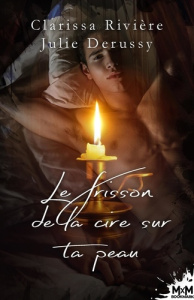 Le frisson de la cire sur ta peau - Rivière Clarissa ; Derussy Julie