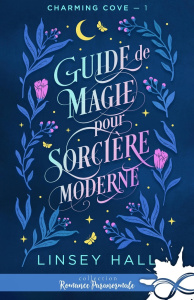 Charming cove Tome 1 : Guide de magie pour sorcière moderne - Hall Linsey
