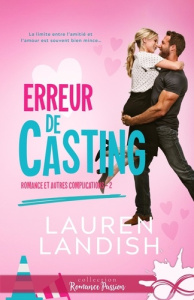 Romance et autres complications. Tome 2, Erreur de casting - Landish Lauren