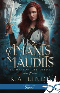 Les amants maudits Tome 4 : La Maison des Dieux - Linde K. A.