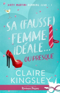 Sa (fausse) femme idéale... ou presque. Tome 1, Dirty Martini Running Club - Kingsley Claire