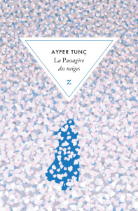 La passagère des neiges - Tunç Ayfer ; Cavaillès Sylvain