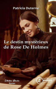 Le destin mystérieux de Rose de Holmes - Duterne Patricia