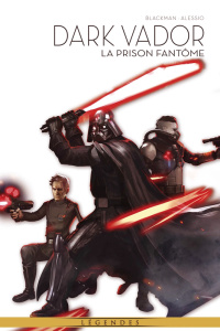 Dark Vador - Légendes Tome 4 : La prison fantôme - Blackman Haden ; Alessio Agustin ; Capuron Anne