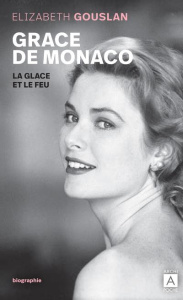 Grace de Monaco. La glace et le feu - Gouslan Elizabeth