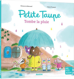 Petite taupe : Petite taupe, tombe la pluie - Lallemand Orianne ; Frossard Claire