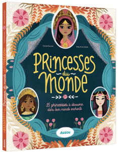 Princesses du monde. 15 princesses à découvrir dans leur monde enchanté - Bourset Carole ; Dalton Kelly Anne