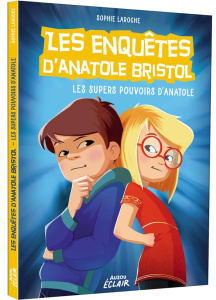 Les enquêtes d'Anatole Bristol Tome 7 : Les super pouvoirs d'Anatole - Laroche Sophie ; Hinder Carine