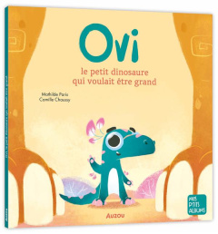 Ovi. Le petit dinosaure qui voulait être grand - Paris Mathilde ; Chaussy Camille