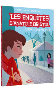 Les enquêtes d'Anatole Bristol Tome 6 : 6, Impasse des Mystères - Laroche Sophie ; Hinder Carine