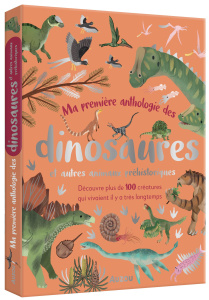 Ma première anthologie des dinosaures et autres animaux préhistoriques. Découvre plus de 100 créatur - Lomax Dean ; Claude Jean ; Kajfez Kaja ; Pattenden