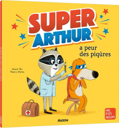 Super-Arthur a peur des piqûres - Tibi Marie ; Manès Thierry