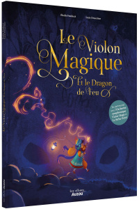 Le Violon magique et le dragon de feu. Avec 1 QR code - Fondacci Elodie ; Dessertine Lucie