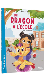 Un dragon à l'école. Un nouvel ami - Noël Sophie ; Moineau Margaux