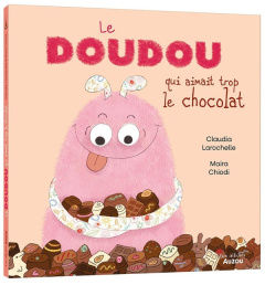Le doudou qui aimait trop le chocolat - Larochelle Claudia ; Chiodi Maira