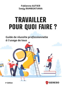 Travailler, pour quoi faire ? Guide de réussite professionnelle à l'usage de tous - Autier Fabienne ; Ramboatiana Sanji
