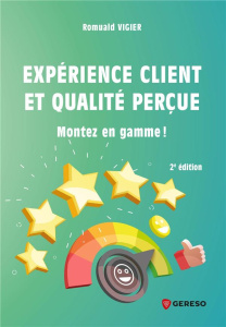 Expérience client et qualité perçue. Montez en gamme ! 2e édition - Vigier Romuald