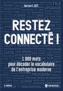 Restez connectés ! 1000 mots pour décoder le vocabulaire de l'entreprise moderne, 2e édition - Just Bernard