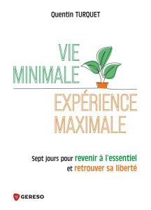 Vie minimale, expérience maximale. 7 jours pour revenir à l'essentiel et retrouver sa liberté, Editi - Turquet Quentin