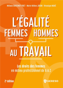 L'égalite femmes/hommes au travail. Les droits des femmes en milieu professionnel de A à Z, 2e éditi - Duverney Pret Mélanie ; Joron Marie-Hélène ; Mahé