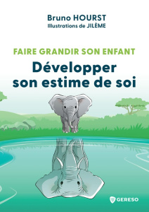 Faire grandir son enfant. Développer son estime de soi - Hourst Bruno