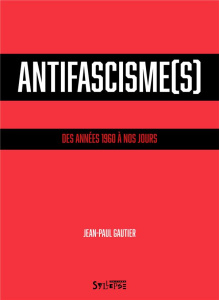 Antifascisme(s). Des années 1960 à nos jours - Gautier Jean-Paul