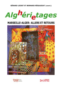 ALGhERIeTAGES. Marseille-Alger : allers et retours - Leidet Gérard ; Régaudiat Bernard
