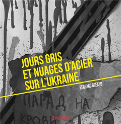 Jours gris et nuages d'acier sur l'Ukraine - Dréano Bernard