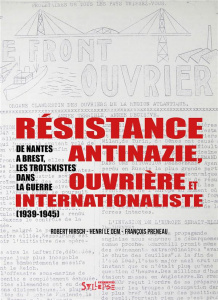 Résistance antinazie ouvrière et internationaliste. De Nantes à Brest, les trotskistes dans la guerr - Hirsch Robert ; Le Dem Henri ; Preneau François