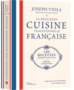 La délicieuse cuisine traditionnelle française. 150 recettes classiques et qu'on aime, histoire et s - Toinard Philippe ; Viola Joseph ; Mallet Jean-Fran