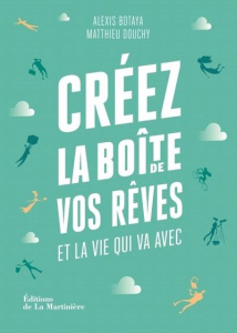 Créez la boîte de vos rêves et la vie qui va avec. 30 principes d'entrepreneurs pour reprendre en ma - Botaya Alexis ; Douchy Matthieu ; Orsini Corentin