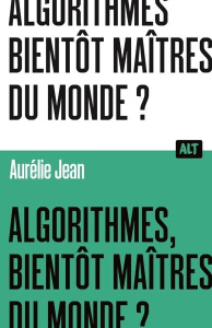 Algorithmes, bientôt maîtres du monde ? - Jean Aurélie