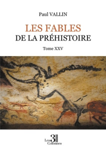 Les Fables de la Préhistoire. Tome 25 - Vallin Paul