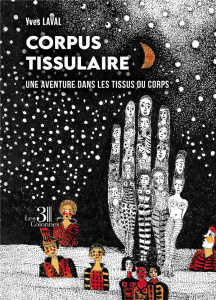 Corpus tissulaire. Une aventure dans les tissus du corps - Laval Yves