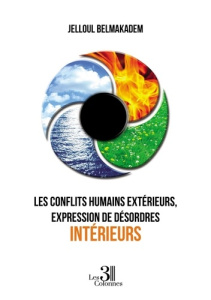 Les conflits humains extérieurs, expression de désordres intérieurs - Belmakadem Jelloul